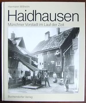 Haidhausen : Münchner Vorstadt im Lauf der Zeit. Hermann Wilhelm