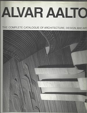 ALVAR AALTO: The Complete Catalogue Of Architecture, Design And Art