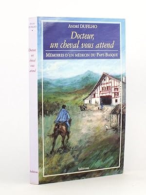 Docteur, un cheval vous attend - Mémoires d'un médecin du Pays Basque [ exemplaire dédicacé ]