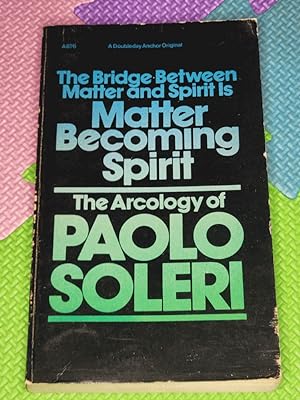The Bridge between Matter & Spirit Is Matter Becoming Spirit: The Arcology of Paolo Soleri