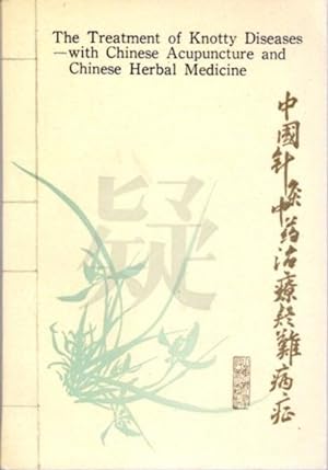 THE TREATMENT OF KNOTTY DISEASES: with Chinese Acupunture and Chinese Herbal Medicine
