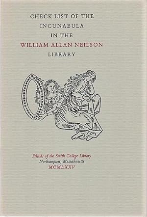 CHECK LIST OF THE INCUNABULA IN THE WILLIAM ALLAN NEILSON LIBRARY