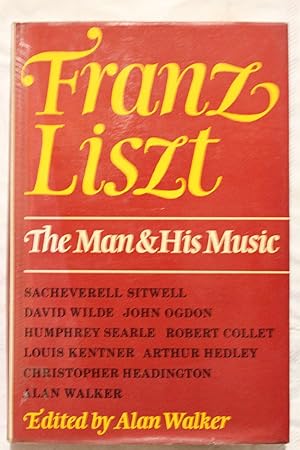 FRANZ LISZT : THE MAN AND HIS MUSIC