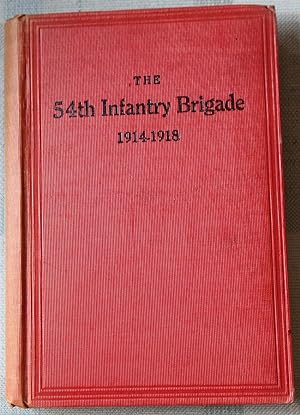 THE 54TH INFANTRY BRIGADE 1914 - 1918 : Some Records of Battles and Laughter in France ( Printed ...