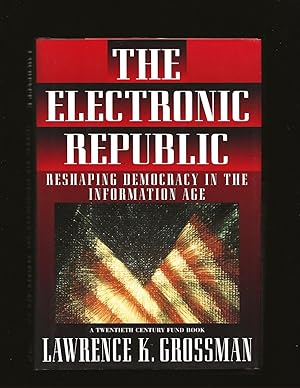 The Electronic Republic: Reshaping Democracy In The Information Age (Signed)
