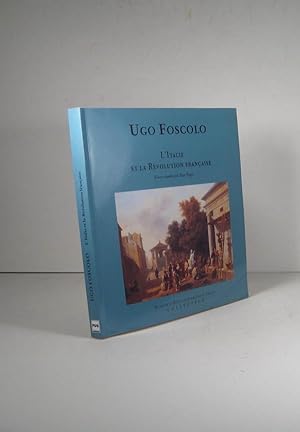 Ugo Foscolo. L'Italie et la Révolution française