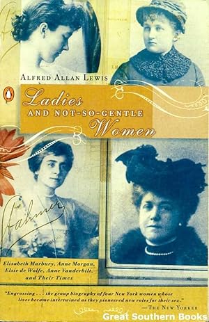 Ladies and Not-So-Gentle Women: Elisabeth Marbury, Anne Morgan, Elsie de Wolfe, Anne Vanderbilt, ...