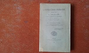 L'Instruction primaire avant 1789 à Orléans et dans les communes de l'arrondissement d'après des ...