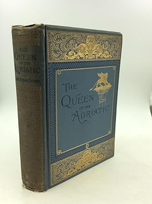 THE QUEEN OF THE ADRIATIC or Venice, Mediaeval and Modern