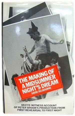 The Making of a Midsummer Night's Dream: An Eye-witness Account of Peter Brook's Production from ...