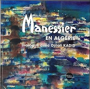 Manessier. Dialogue avec Djilali Kadid. Postface de Christine Manessier.