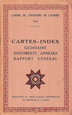 Cahier du centenaire de l'Algérie XII - Cartes - index - glossaire - documents annexes - rapport ...