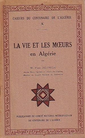 Cahier du centenaire de l'Algérie X -La vie et les moeurs en Algérie -