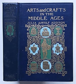 Arts and Crafts in the Middle Ages: A Description of Mediaeval Workmanship in Several of the Depa...