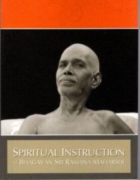 SPIRITUAL INSTRUCTION OF BHAGAVAN SRI RAMANA MAHARSHI