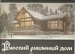 Russkii rublenyi dom: Vchera i segodnia / Russian Log House - Yesterday & Today
