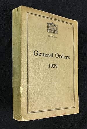 Nigeria. General Orders 1939. On and from the 1st October 1939, all previous General Orders, Gaze...