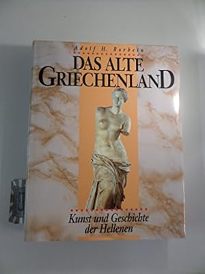 Das alte Griechenland : Geschichte und Kultur der Hellenen. Adolf H. Borbein. Mit Beitr. von Chri...