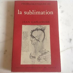 PROBLEMATIQUE III " la sublimation "