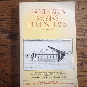 PROTESTANTS Messins et Mosellans . XVIe - XXe siècles.