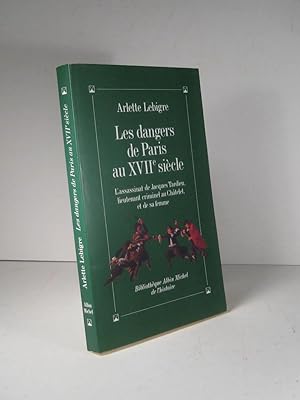 Les dangers de Paris au XVIIe (17e) siècle. L'assassinat de Jacques Tardieu, lieutenant criminel ...
