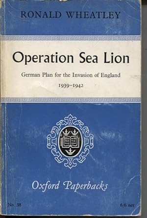 OPERATION SEA LION : GERMAN PLANS FOR THE INVASION OF ENGLAND 1939-1942