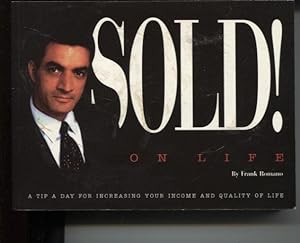 SOLD! ON LIFE : A TIP A DAY FOR INCREASING YOUR INCOME AND QUALITY OF LIFE