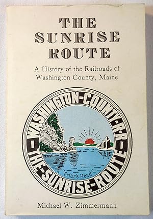 The Sunrise Route: A History of the Railroads of Washington County, Maine