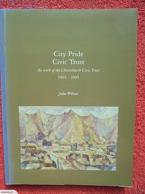 CITY PRIDE CIVIC TRUST: The Work of the Christchurch Civic Trust 1965-2005