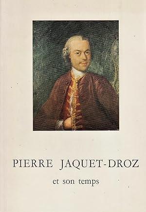 Pierre Jaquet-Droz et son temps