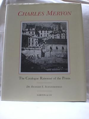 The Catalogue Raisonne of the Prints of Charles Meryon