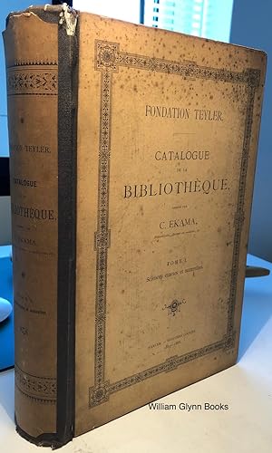 Fondation Teyler. Catalogue De La Bibliothèque, Tome I. Sciences Exactes et Naturelles
