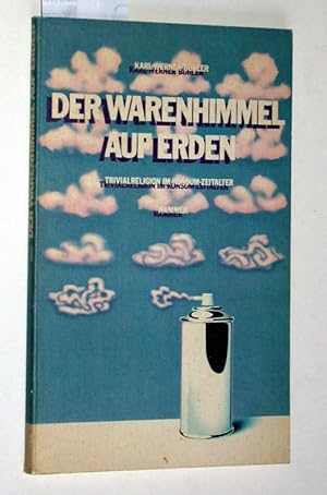 Der Warenhimmel auf Erden : Trivialreligion im Konsum-Zeitalter.