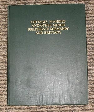COTTAGES AND MANORS AND OTHER MINOR BUILDINGS OF NORMANDY AND BRITTANY.