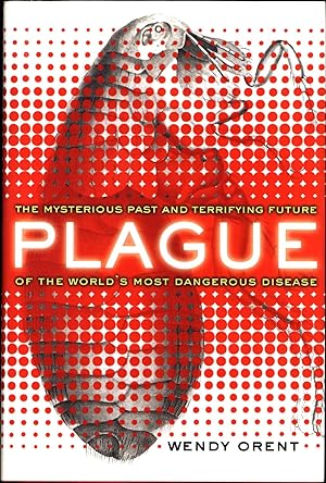 Plague / The Mysterious Past and Terrifying Future of the World's Most Dangerous Disease