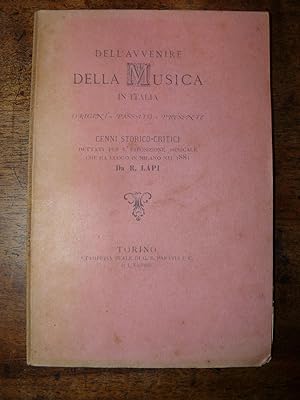 Dell'avvenire della musica in Italia Origini- passato - presente. Cenni storici critici dettati p...
