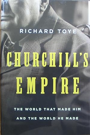 Churchill's Empire - The World that Made Him and the World He Made
