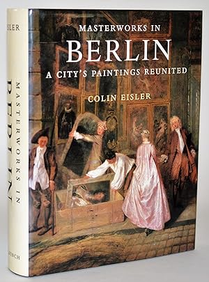 Masterworks in Berlin: A City's Paintings Reunited : Painting in the Western World, 1300-1914