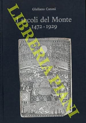 I secoli del Monte. 1472 - 1929.