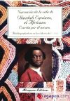 Narración de la vida de Olaudah Equiano, el Africano, escrita por él mismo. Autobiografía de un e...