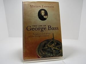 The Life of George Bass: Surgeon and Sailor of the Enlightenment