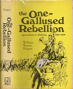 The One-Gallused Rebellion: Agrarianism in Alabama, 1865-1896 Inscribed copy.