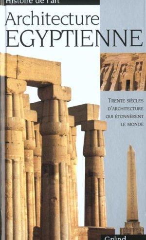 Architecture égyptienne. trente siècles d'architecture qui étonnèrent le monde