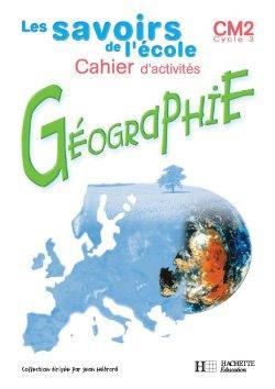 Les Savoirs De L'Ecole ; Géographie ; Cm2 ; Cahier D'Activités