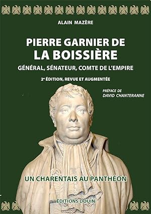 Alain Mazère - Pierre Garnier de la Boissière. Général, sénateur, comte de l'Empire. 2e édition, ...