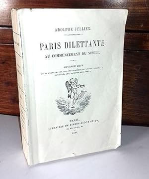 JULLIEN Adolphe - Paris dilettante au commencement du siècle