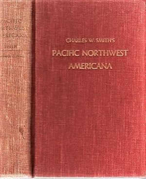 PACIFIC NORTHWEST AMERICANA: A Check List of Books and Pamphlets Relating to the History of the P...