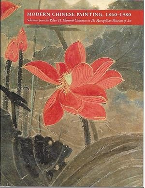 Modern Chinese Painting, 1860-1980: Selections from the Robert H. Ellsworth Collection in the Met...