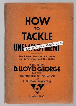 How to tackle unemployment : the Liberal plans as laid before the Government and the nation / by ...