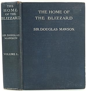 The Home of the Blizzard. Being the Story of the Australasian Antarctic Expedition, 1911-1914. Vo...